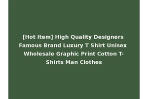 [Hot Item] High Quality Designers Famous Brand Luxury T Shirt Unisex Wholesale Graphic Print Cotton T-Shirts Man Clothes
