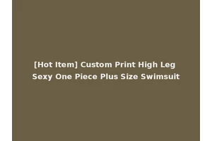 [Hot Item] Custom Print High Leg Sexy One Piece Plus Size Swimsuit