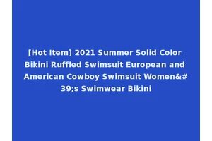 [Hot Item] 2021 Summer Solid Color Bikini Ruffled Swimsuit European and American Cowboy Swimsuit Women's Swimwear Bikini