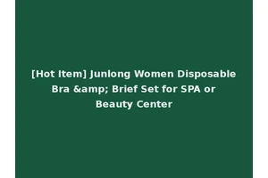 [Hot Item] Junlong Women Disposable Bra &amp; Brief Set for SPA or Beauty Center