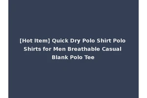 [Hot Item] Quick Dry Polo Shirt Polo Shirts for Men Breathable Casual Blank Polo Tee