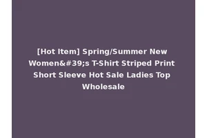[Hot Item] Spring/Summer New Women's T-Shirt Striped Print Short Sleeve Hot Sale Ladies Top Wholesale