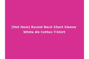 [Hot Item] Round Neck Short Sleeve White Ab Cotton T-Shirt