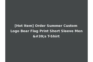 [Hot Item] Order Summer Custom Logo Bear Flag Print Short Sleeve Men's T-Shirt