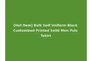 [Hot Item] Bulk Golf Uniform Black Customized Printed Solid Men Polo Tshirt