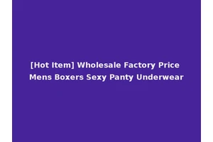 [Hot Item] Wholesale Factory Price Mens Boxers Sexy Panty Underwear
