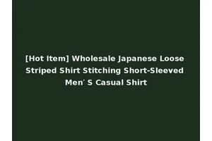 [Hot Item] Wholesale Japanese Loose Striped Shirt Stitching Short-Sleeved Men′ S Casual Shirt