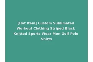 [Hot Item] Custom Sublimated Workout Clothing Striped Black Knitted Sports Wear Men Golf Polo Shirts