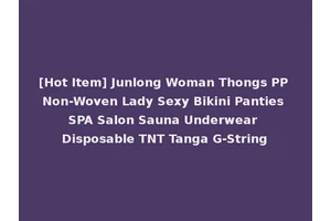 [Hot Item] Junlong Woman Thongs PP Non-Woven Lady Sexy Bikini Panties SPA Salon Sauna Underwear Disposable TNT Tanga G-String