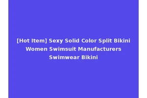[Hot Item] Sexy Solid Color Split Bikini Women Swimsuit Manufacturers Swimwear Bikini