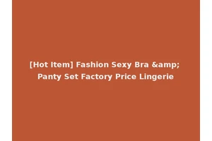 [Hot Item] Fashion Sexy Bra &amp; Panty Set Factory Price Lingerie