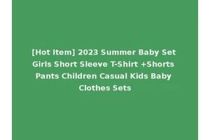 [Hot Item] 2023 Summer Baby Set Girls Short Sleeve T-Shirt +Shorts Pants Children Casual Kids Baby Clothes Sets