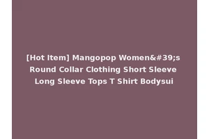 [Hot Item] Mangopop Women's Round Collar Clothing Short Sleeve Long Sleeve Tops T Shirt Bodysui