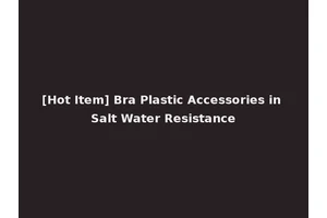 [Hot Item] Bra Plastic Accessories in Salt Water Resistance