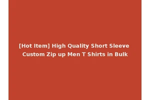 [Hot Item] High Quality Short Sleeve Custom Zip up Men T Shirts in Bulk
