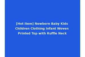 [Hot Item] Newborn Baby Kids Children Clothing Infant Woven Printed Top with Ruffle Neck