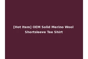 [Hot Item] OEM Solid Merino Wool Shortsleeve Tee Shirt