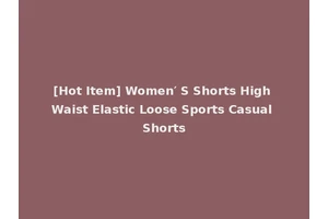 [Hot Item] Women′ S Shorts High Waist Elastic Loose Sports Casual Shorts