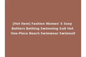 [Hot Item] Fashion Women′ S Sexy Bathers Bathing Swimming Suit Hot One-Piece Beach Swimwear Swimsuit