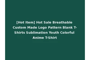 [Hot Item] Hot Sale Breathable Custom Made Logo Pattern Blank T-Shirts Sublimation Youth Colorful Anime T-Shirt