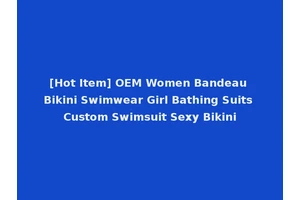 [Hot Item] OEM Women Bandeau Bikini Swimwear Girl Bathing Suits Custom Swimsuit Sexy Bikini