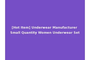[Hot Item] Underwear Manufacturer Small Quantity Women Underwear Set