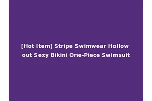 [Hot Item] Stripe Swimwear Hollow out Sexy Bikini One-Piece Swimsuit