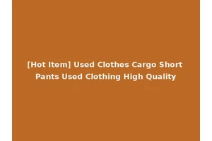 [Hot Item] Used Clothes Cargo Short Pants Used Clothing High Quality