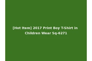 [Hot Item] 2017 Print Boy T-Shirt in Children Wear Sq-6271