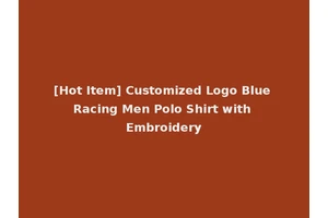 [Hot Item] Customized Logo Blue Racing Men Polo Shirt with Embroidery