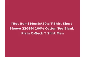 [Hot Item] Men's T-Shirt Short Sleeve 22GSM 100% Cotton Tee Blank Plain O-Neck T Shirt Men