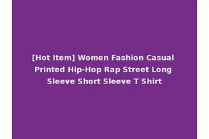 [Hot Item] Women Fashion Casual Printed Hip-Hop Rap Street Long Sleeve Short Sleeve T Shirt