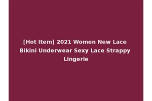 [Hot Item] 2021 Women New Lace Bikini Underwear Sexy Lace Strappy Lingerie