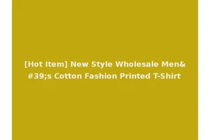 [Hot Item] New Style Wholesale Men's Cotton Fashion Printed T-Shirt