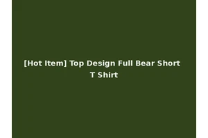 [Hot Item] Top Design Full Bear Short T Shirt