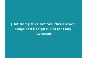 [Hot Item] 2021 Hot Sell Nice Flower Conjoined Design Bikini for Lady Swimsuit