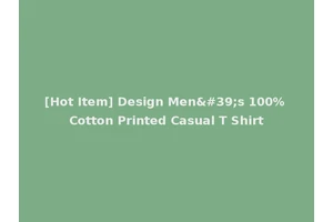 [Hot Item] Design Men's 100% Cotton Printed Casual T Shirt