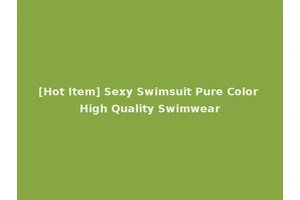 [Hot Item] Sexy Swimsuit Pure Color High Quality Swimwear