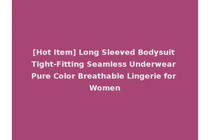 [Hot Item] Long Sleeved Bodysuit Tight-Fitting Seamless Underwear Pure Color Breathable Lingerie for Women