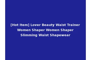 [Hot Item] Lover Beauty Waist Trainer Women Shaper Women Shaper Slimming Waist Shapewear