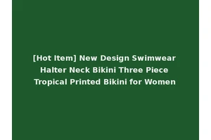 [Hot Item] New Design Swimwear Halter Neck Bikini Three Piece Tropical Printed Bikini for Women