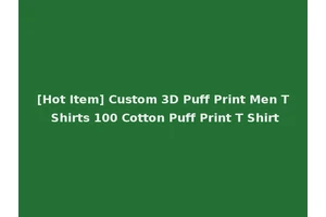 [Hot Item] Custom 3D Puff Print Men T Shirts 100 Cotton Puff Print T Shirt