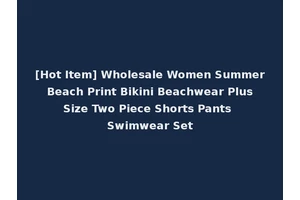 [Hot Item] Wholesale Women Summer Beach Print Bikini Beachwear Plus Size Two Piece Shorts Pants Swimwear Set