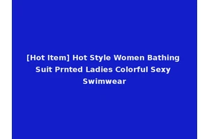 [Hot Item] Hot Style Women Bathing Suit Prnted Ladies Colorful Sexy Swimwear
