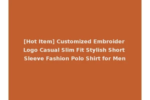 [Hot Item] Customized Embroider Logo Casual Slim Fit Stylish Short Sleeve Fashion Polo Shirt for Men