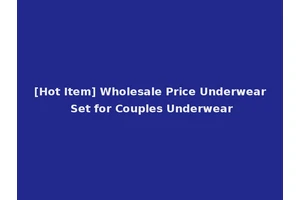 [Hot Item] Wholesale Price Underwear Set for Couples Underwear