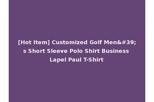 [Hot Item] Customized Golf Men's Short Sleeve Polo Shirt Business Lapel Paul T-Shirt