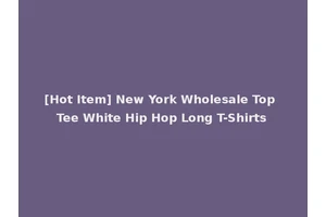 [Hot Item] New York Wholesale Top Tee White Hip Hop Long T-Shirts