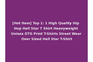 [Hot Item] Top 1: 1 High Quality Hip Hop Hell Star T Shirt Heavyweight Unisex DTG Print T-Shirts Street Wear Over Sized Hell Star T-Shirt
