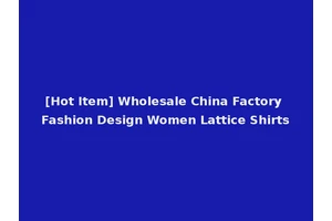 [Hot Item] Wholesale China Factory Fashion Design Women Lattice Shirts